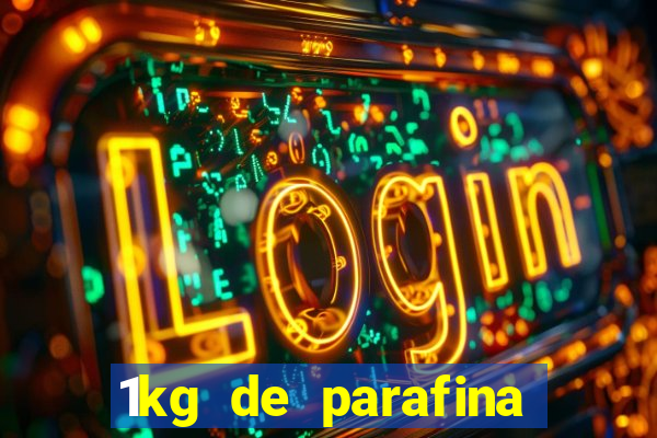 1kg de parafina rende quantos ml
